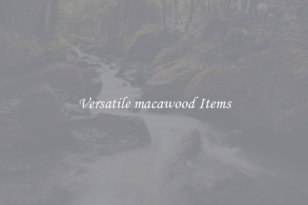 Versatile macawood Items