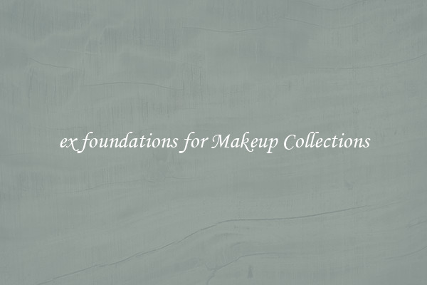 ex foundations for Makeup Collections