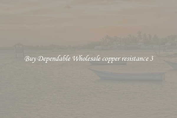 Buy Dependable Wholesale copper resistance 3