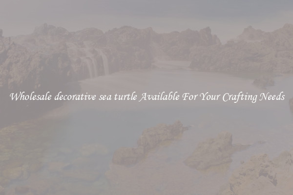 Wholesale decorative sea turtle Available For Your Crafting Needs