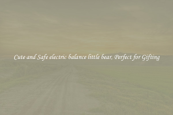 Cute and Safe electric balance little bear, Perfect for Gifting