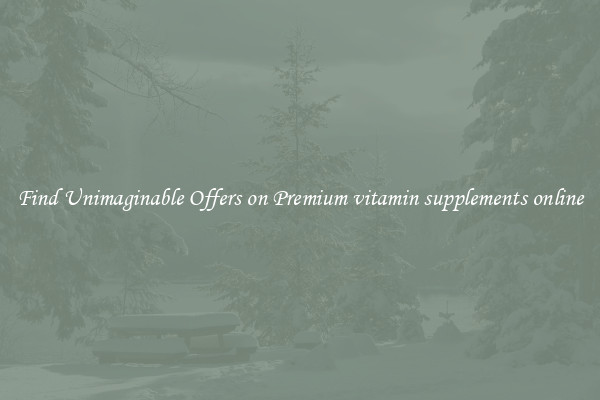 Find Unimaginable Offers on Premium vitamin supplements online