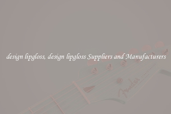 design lipgloss, design lipgloss Suppliers and Manufacturers
