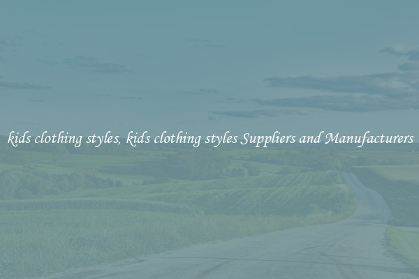 kids clothing styles, kids clothing styles Suppliers and Manufacturers