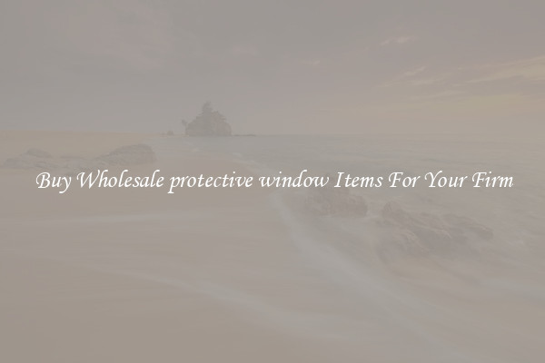 Buy Wholesale protective window Items For Your Firm