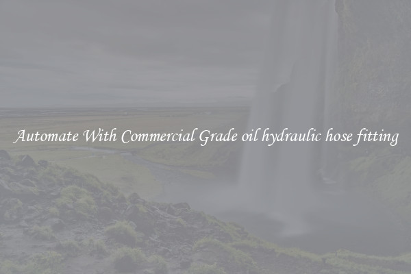 Automate With Commercial Grade oil hydraulic hose fitting