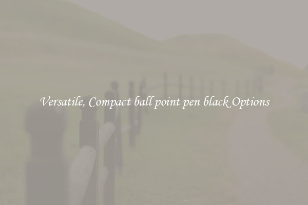Versatile, Compact ball point pen black Options