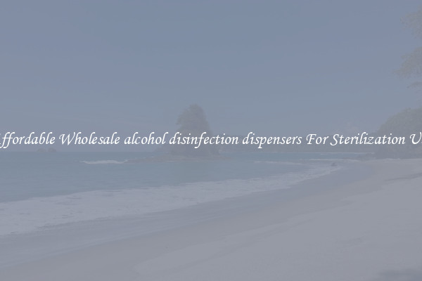 Affordable Wholesale alcohol disinfection dispensers For Sterilization Use