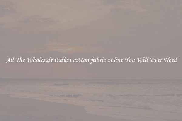 All The Wholesale italian cotton fabric online You Will Ever Need