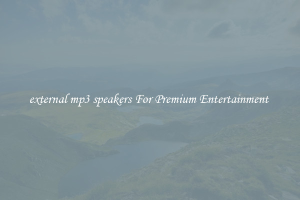 external mp3 speakers For Premium Entertainment 