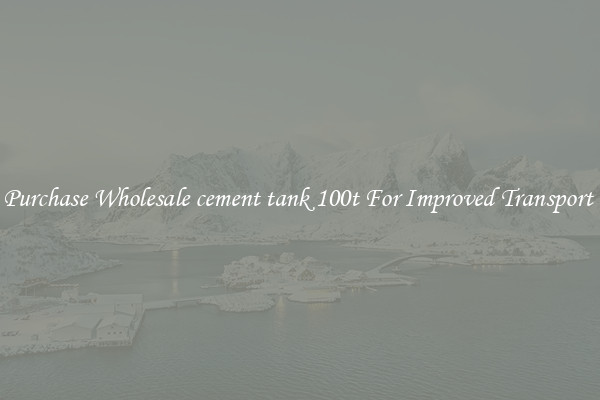Purchase Wholesale cement tank 100t For Improved Transport 