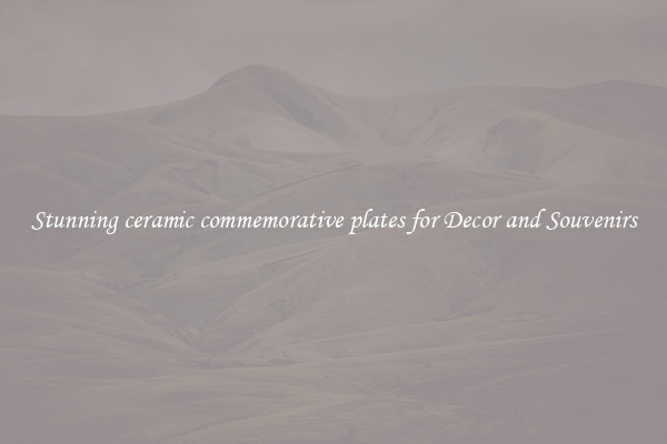 Stunning ceramic commemorative plates for Decor and Souvenirs