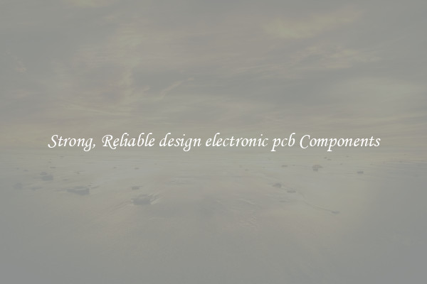 Strong, Reliable design electronic pcb Components