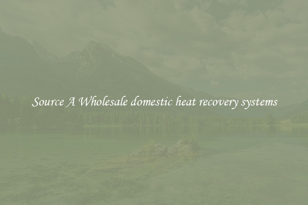 Source A Wholesale domestic heat recovery systems