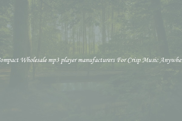 Compact Wholesale mp3 player manufacturers For Crisp Music Anywhere