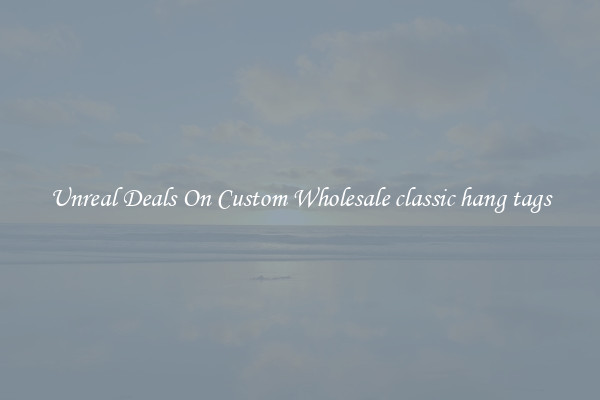 Unreal Deals On Custom Wholesale classic hang tags