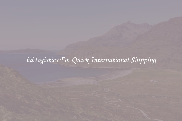 ial logistics For Quick International Shipping