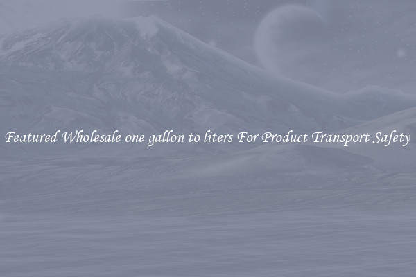 Featured Wholesale one gallon to liters For Product Transport Safety 