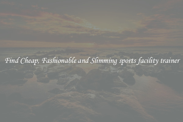 Find Cheap, Fashionable and Slimming sports facility trainer