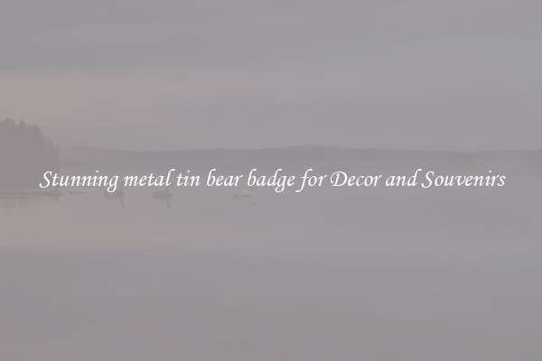 Stunning metal tin bear badge for Decor and Souvenirs