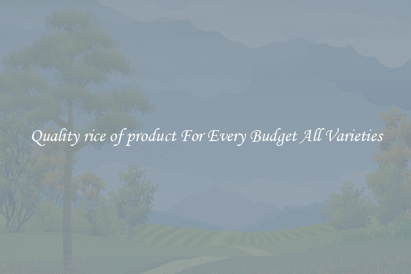 Quality rice of product For Every Budget All Varieties