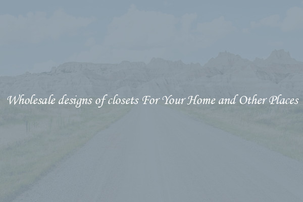 Wholesale designs of closets For Your Home and Other Places