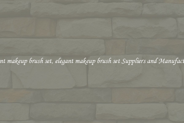 elegant makeup brush set, elegant makeup brush set Suppliers and Manufacturers