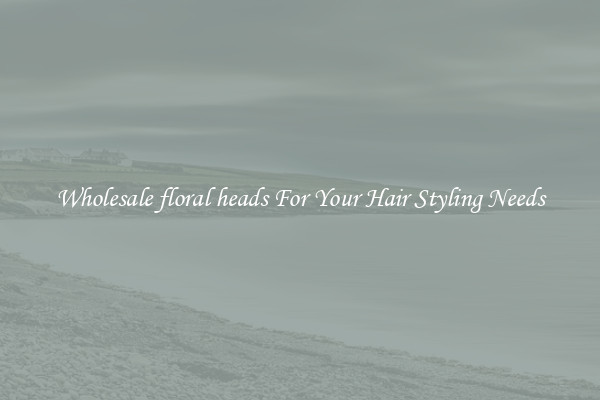 Wholesale floral heads For Your Hair Styling Needs