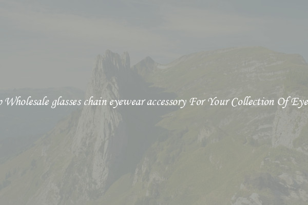 Shop Wholesale glasses chain eyewear accessory For Your Collection Of Eyewear