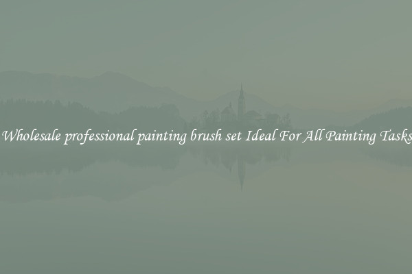 Wholesale professional painting brush set Ideal For All Painting Tasks