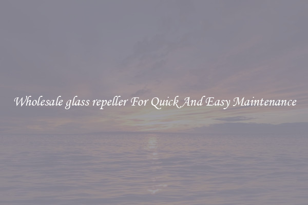 Wholesale glass repeller For Quick And Easy Maintenance