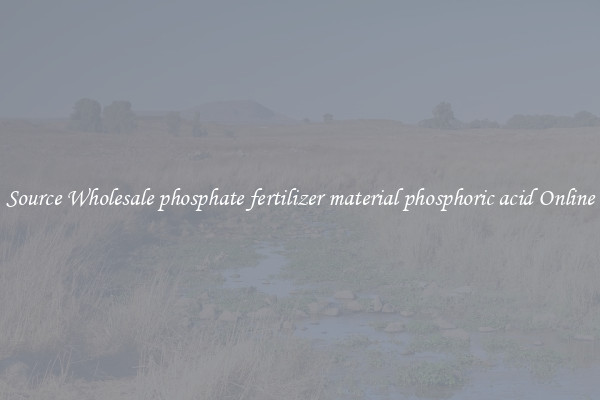 Source Wholesale phosphate fertilizer material phosphoric acid Online