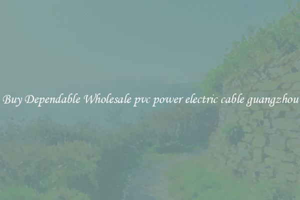 Buy Dependable Wholesale pvc power electric cable guangzhou