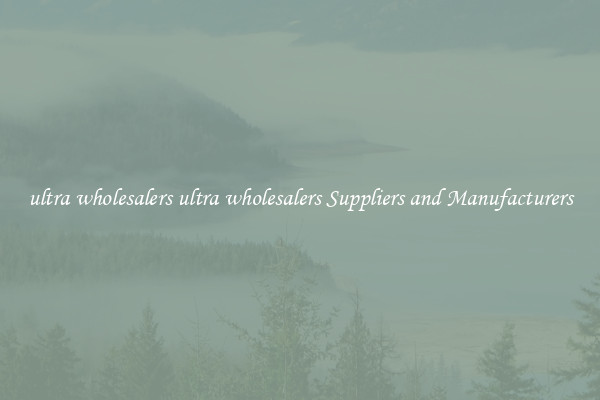 ultra wholesalers ultra wholesalers Suppliers and Manufacturers