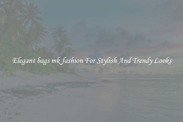Elegant bags mk fashion For Stylish And Trendy Looks