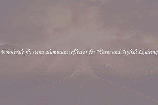 Wholesale fly wing aluminum reflector for Warm and Stylish Lighting
