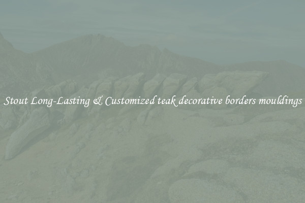 Stout Long-Lasting & Customized teak decorative borders mouldings