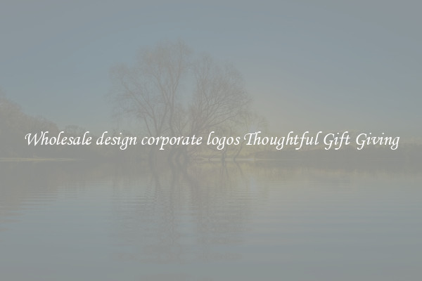 Wholesale design corporate logos Thoughtful Gift Giving