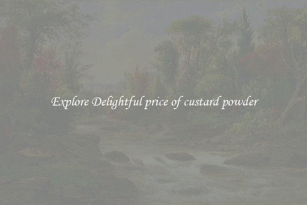 Explore Delightful price of custard powder