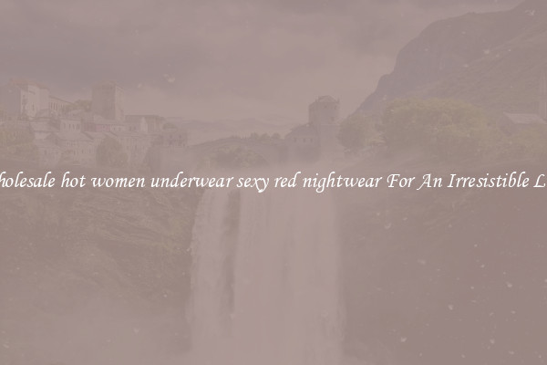 Wholesale hot women underwear sexy red nightwear For An Irresistible Look