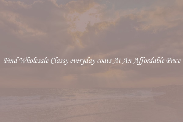 Find Wholesale Classy everyday coats At An Affordable Price