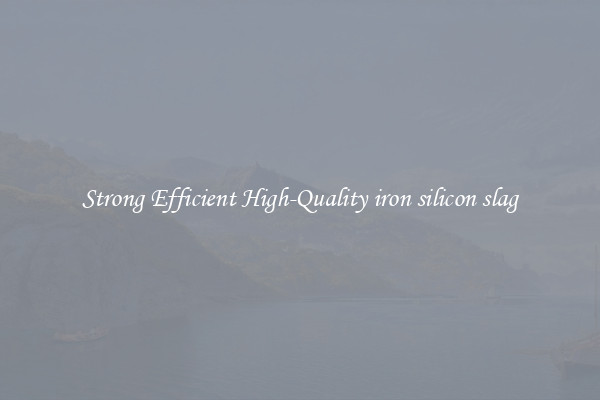 Strong Efficient High-Quality iron silicon slag