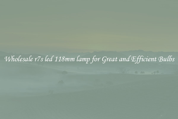 Wholesale r7s led 118mm lamp for Great and Efficient Bulbs