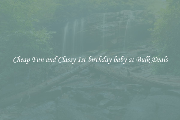 Cheap Fun and Classy 1st birthday baby at Bulk Deals