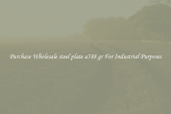 Purchase Wholesale steel plate a588 gr For Industrial Purposes