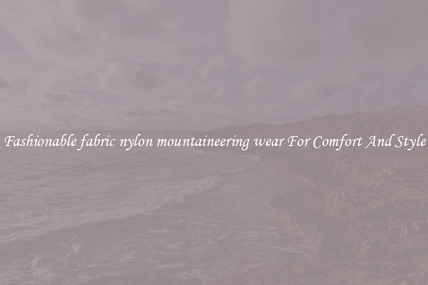 Fashionable fabric nylon mountaineering wear For Comfort And Style