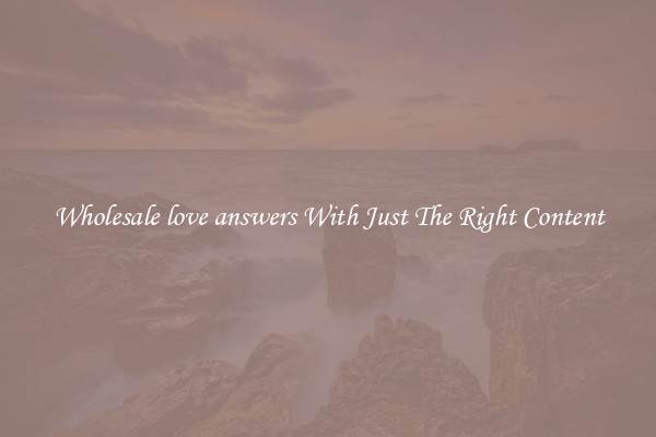 Wholesale love answers With Just The Right Content