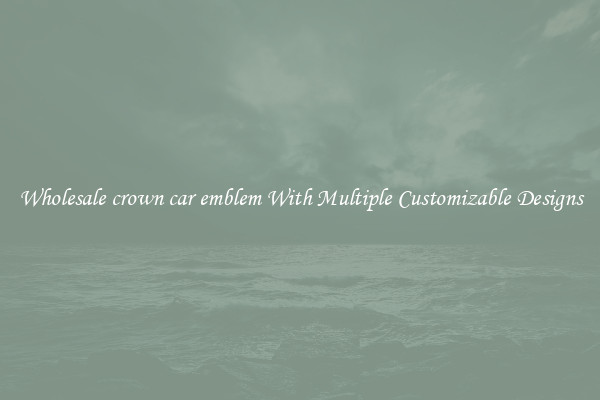 Wholesale crown car emblem With Multiple Customizable Designs