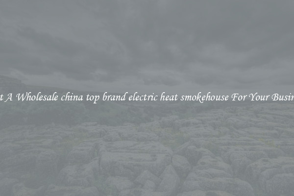Get A Wholesale china top brand electric heat smokehouse For Your Business
