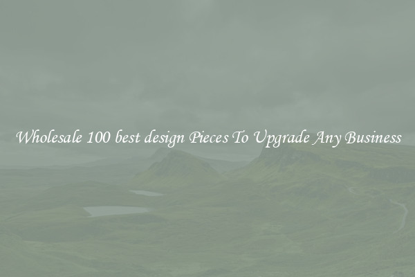 Wholesale 100 best design Pieces To Upgrade Any Business